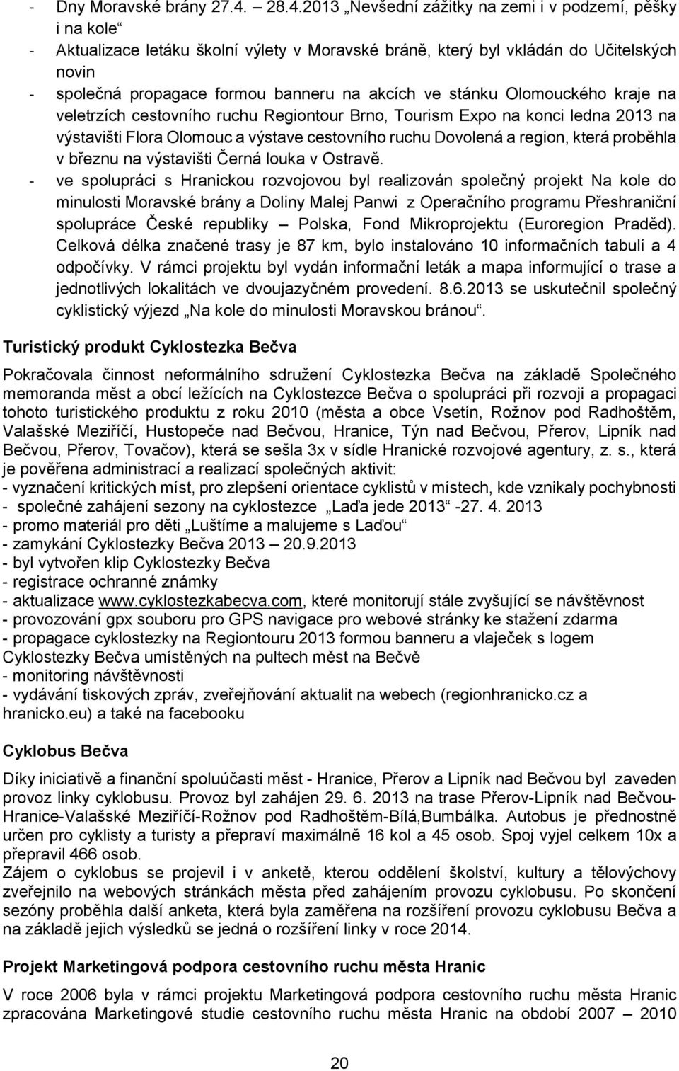 akcích ve stánku Olomouckého kraje na veletrzích cestovního ruchu Regiontour Brno, Tourism Expo na konci ledna 2013 na výstavišti Flora Olomouc a výstave cestovního ruchu Dovolená a region, která