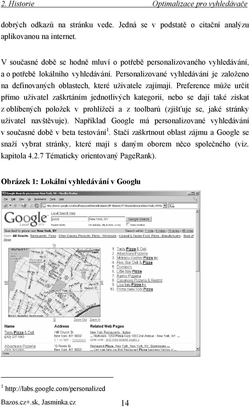 Preference může určit přímo uživatel zaškrtáním jednotlivých kategorií, nebo se dají také získat z oblíbených položek v prohlížeči a z toolbarů (zjišťuje se, jaké stránky uživatel navštěvuje).