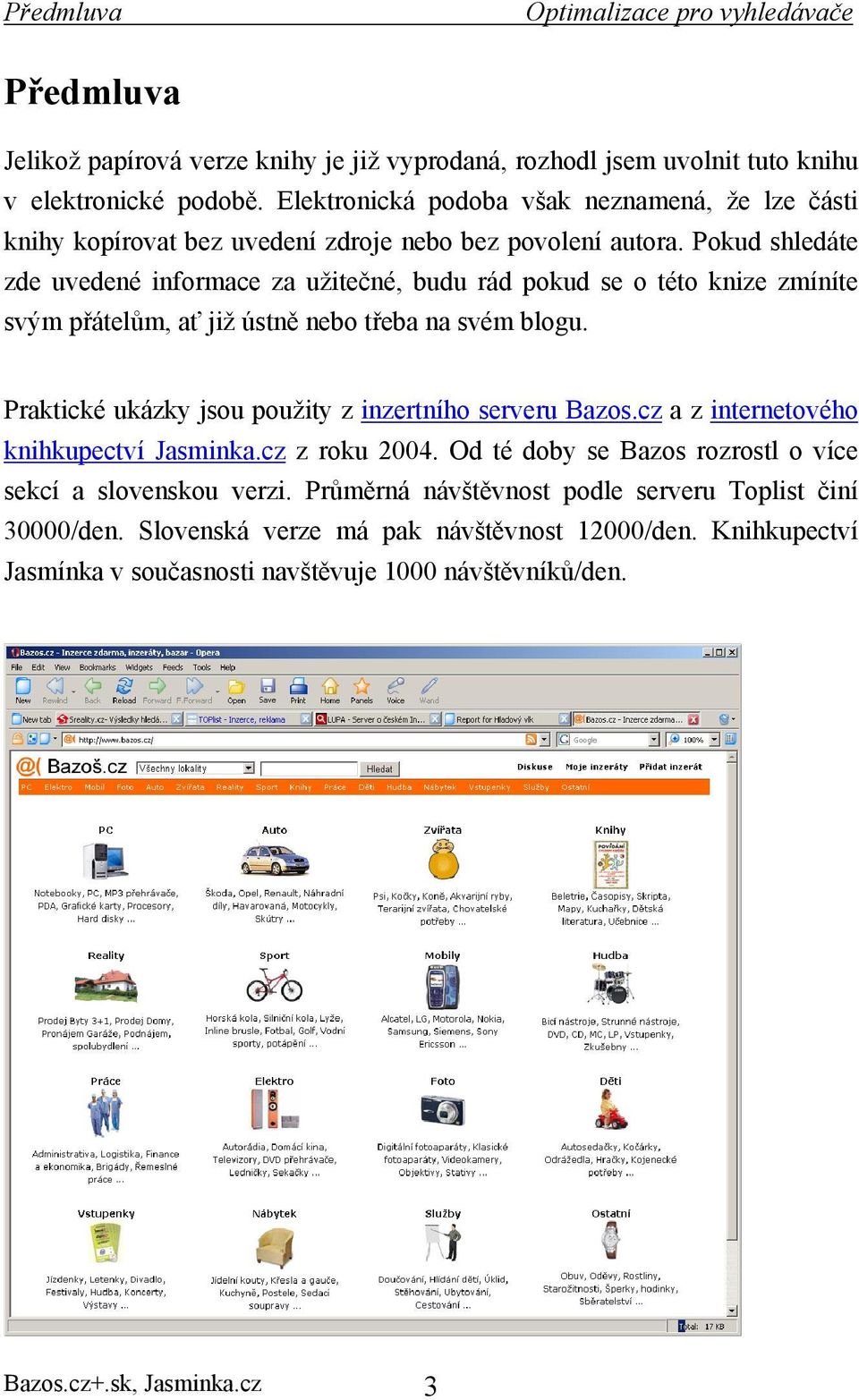 Pokud shledáte zde uvedené informace za užitečné, budu rád pokud se o této knize zmíníte svým přátelům, ať již ústně nebo třeba na svém blogu.