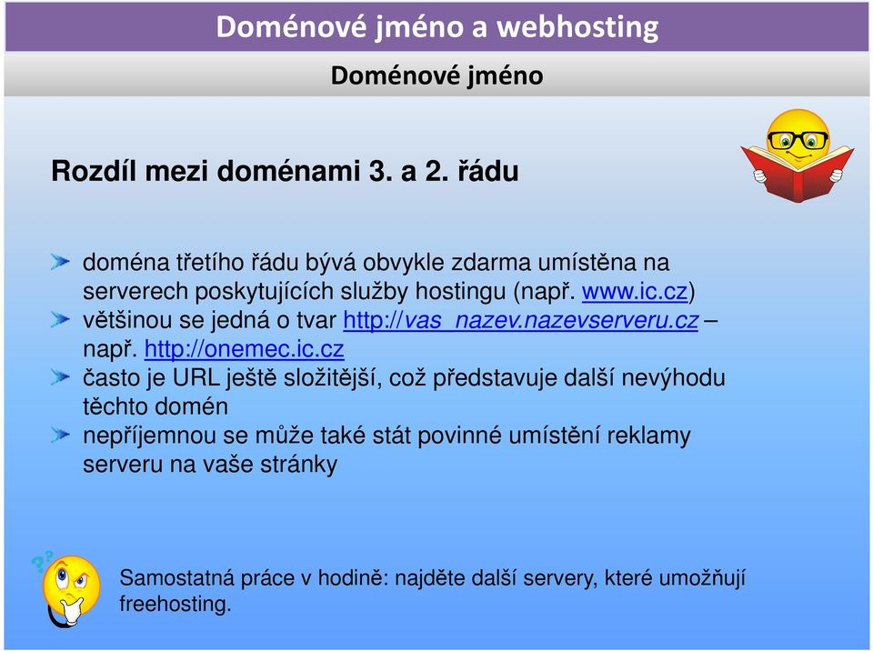 cz) většinou se jedná o tvar http://vas_nazev.nazevserveru.cz např. http://onemec.ic.