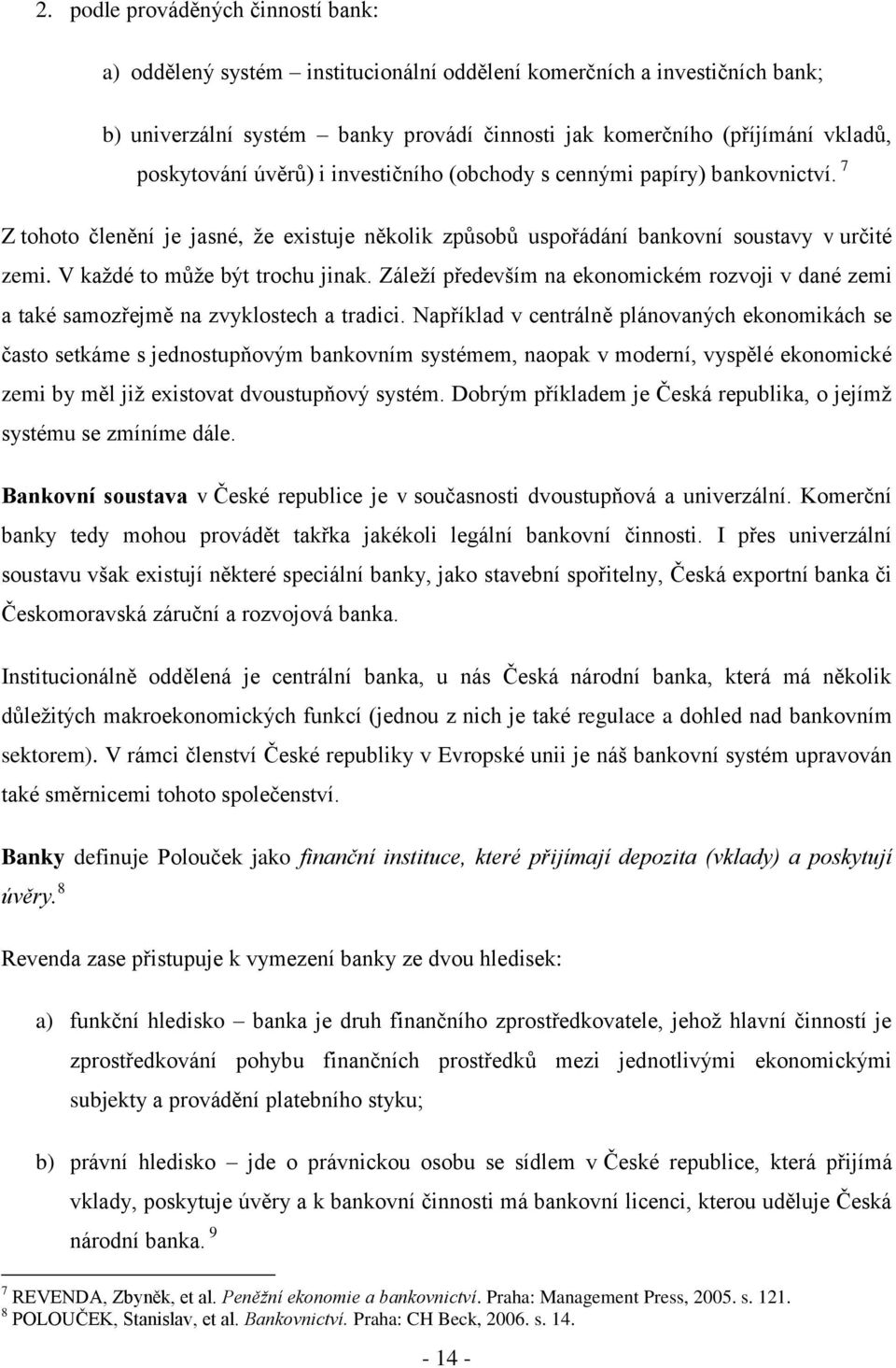 V kaţdé to můţe být trochu jinak. Záleţí především na ekonomickém rozvoji v dané zemi a také samozřejmě na zvyklostech a tradici.