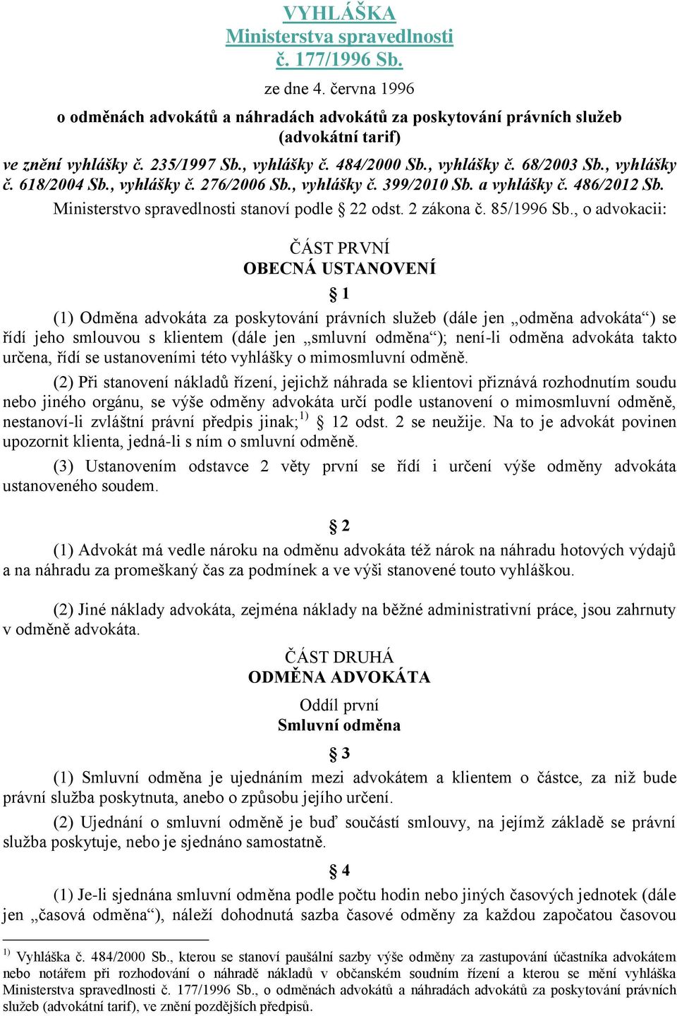 Ministerstvo spravedlnosti stanoví podle 22 odst. 2 zákona č. 85/1996 Sb.