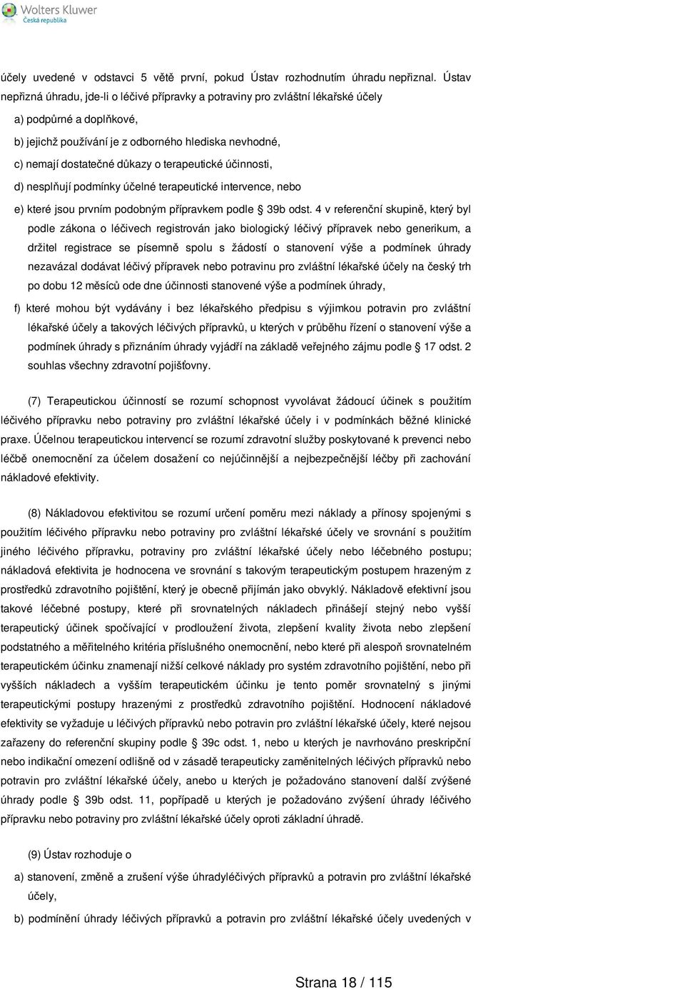 terapeutické účinnosti, d) nesplňují podmínky účelné terapeutické intervence, nebo e) které jsou prvním podobným přípravkem podle 39b odst.