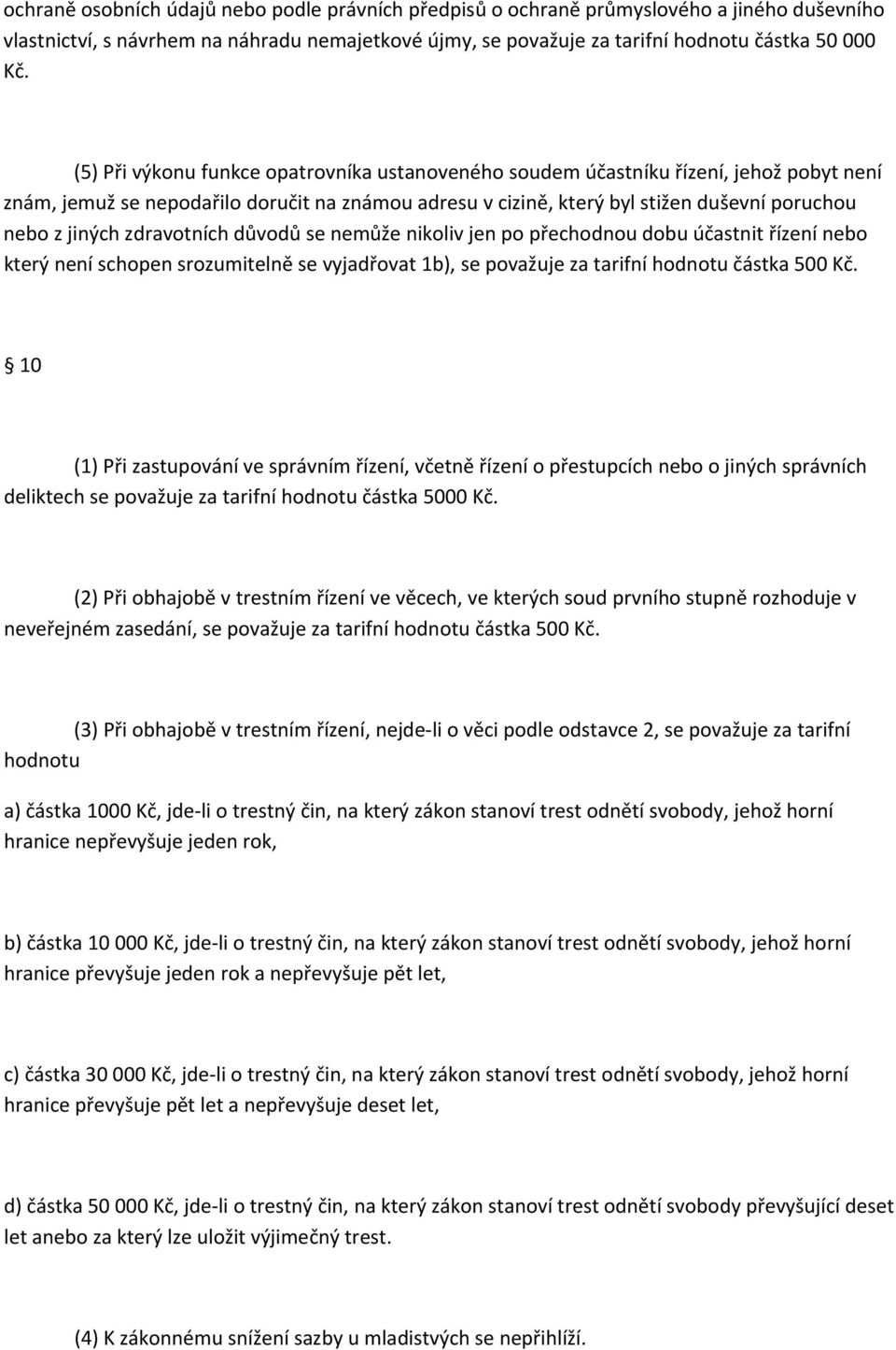 zdravotních důvodů se nemůže nikoliv jen po přechodnou dobu účastnit řízení nebo který není schopen srozumitelně se vyjadřovat 1b), se považuje za tarifní hodnotu částka 500 Kč.