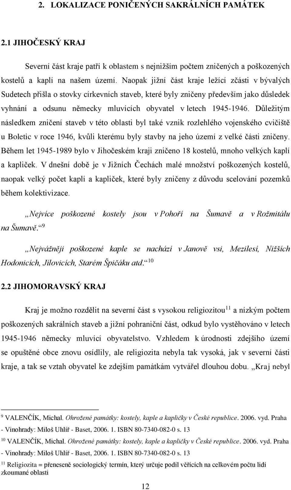 Důležitým následkem zničení staveb v této oblasti byl také vznik rozlehlého vojenského cvičiště u Boletic v roce 1946, kvůli kterému byly stavby na jeho území z velké části zničeny.