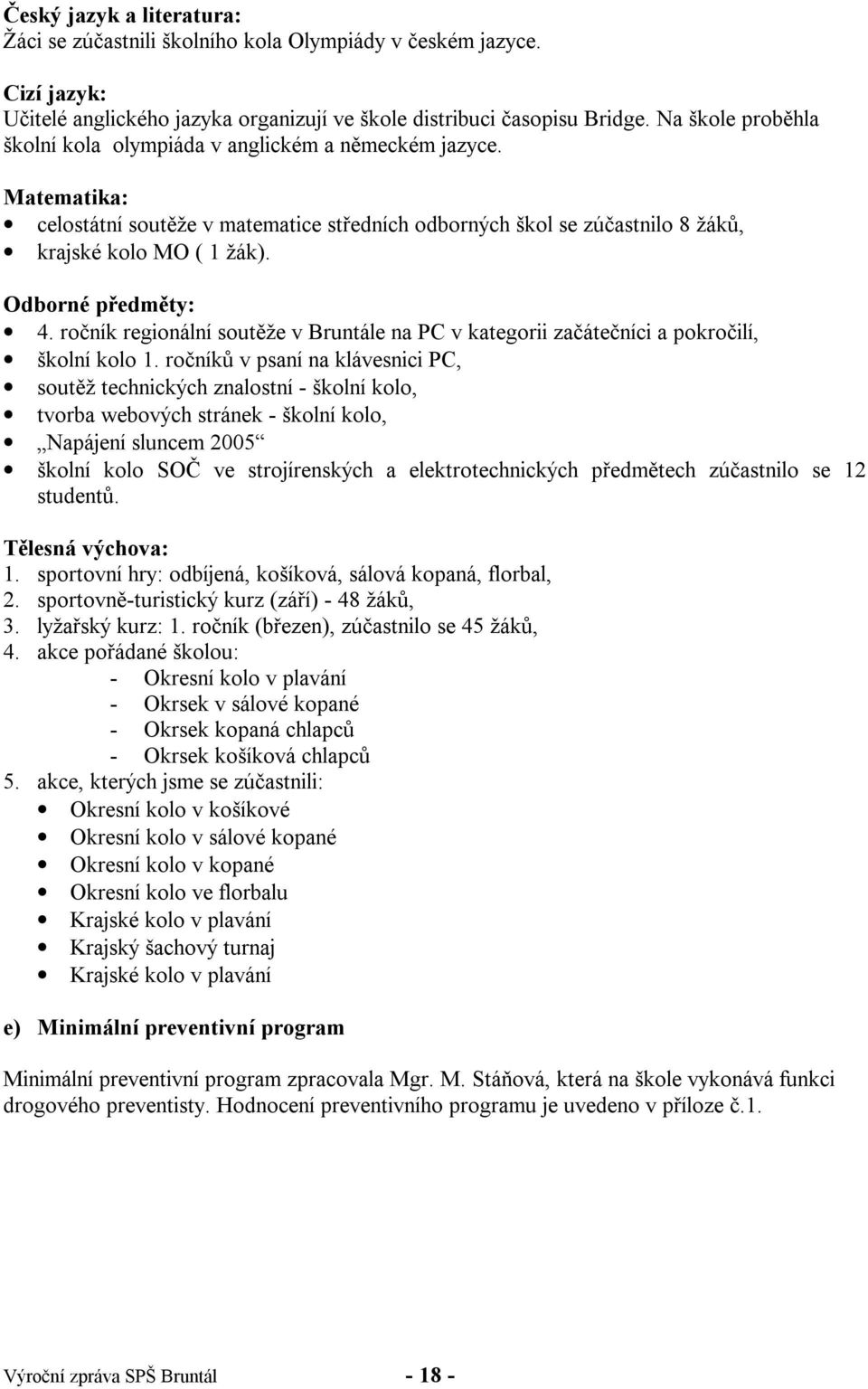 Odborné předměty: 4. ročník regionální soutěže v Bruntále na PC v kategorii začátečníci a pokročilí, školní kolo 1.