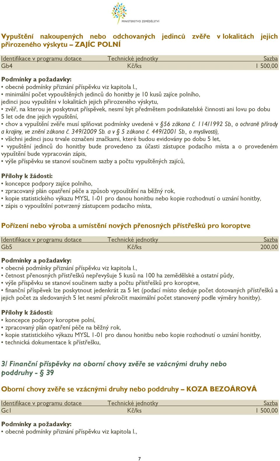 musí splňovt podmínky uvedené v 56 zákon č. 4/99 S., o ochrně přírody krjiny, ve znění zákon č. 349/009 S. v 5 zákon č. 449/00 S.