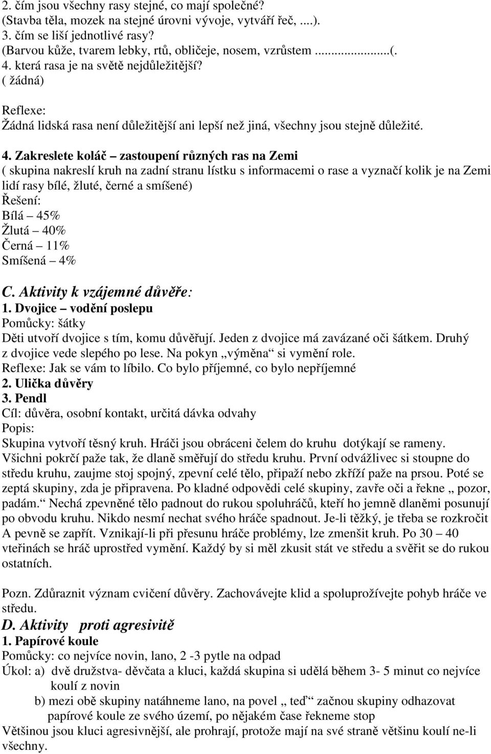 ( žádná) Reflexe: Žádná lidská rasa není důležitější ani lepší než jiná, všechny jsou stejně důležité. 4.