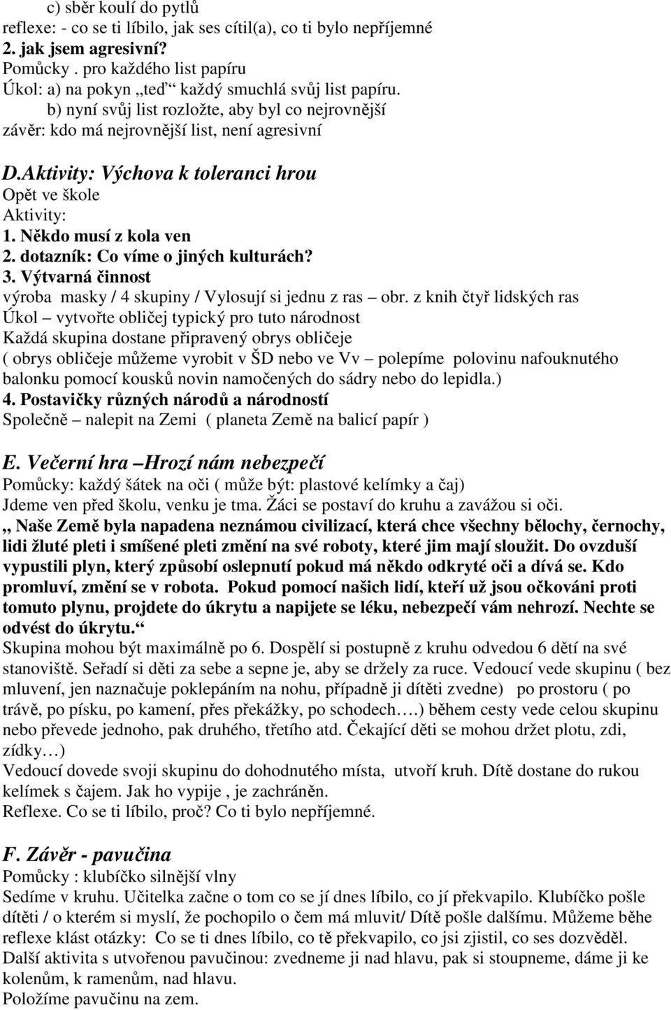 dotazník: Co víme o jiných kulturách? 3. Výtvarná činnost výroba masky / 4 skupiny / Vylosují si jednu z ras obr.