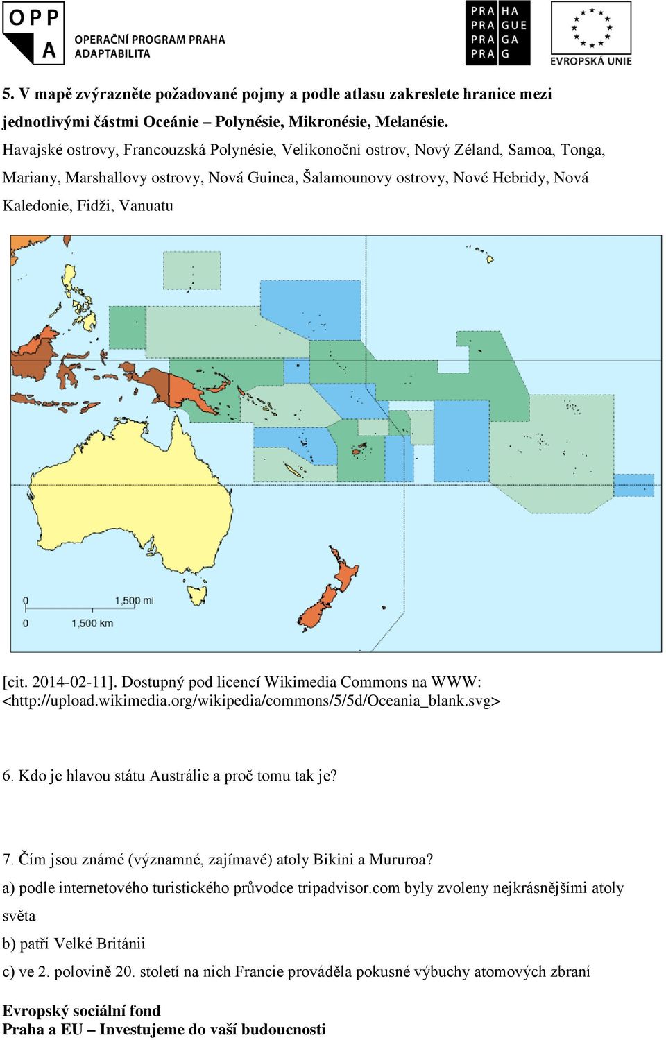 Fidži, Vanuatu <http://upload.wikimedia.org/wikipedia/commons/5/5d/oceania_blank.svg> 6. Kdo je hlavou státu Austrálie a proč tomu tak je? 7.