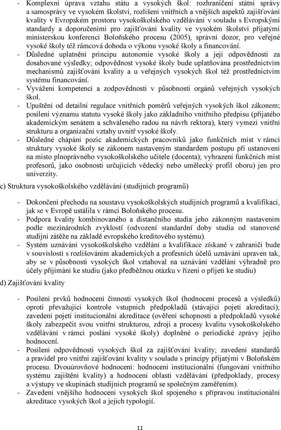 veřejné vysoké školy též rámcová dohoda o výkonu vysoké školy a financování.