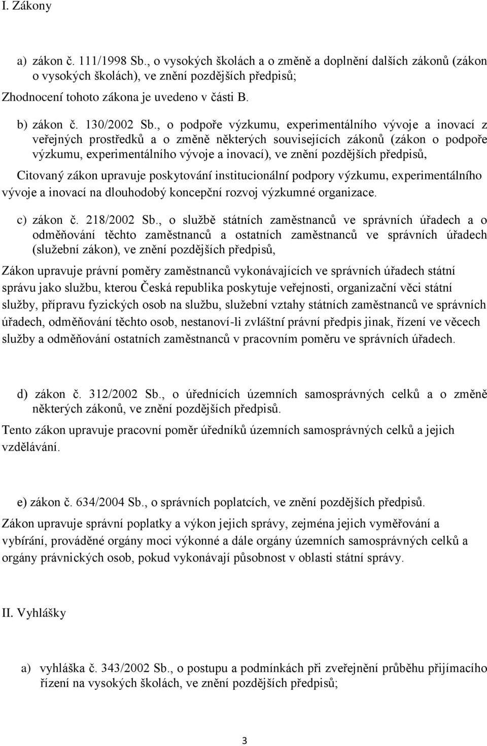 , o podpoře výzkumu, experimentálního vývoje a inovací z veřejných prostředků a o změně některých souvisejících zákonů (zákon o podpoře výzkumu, experimentálního vývoje a inovací), ve znění