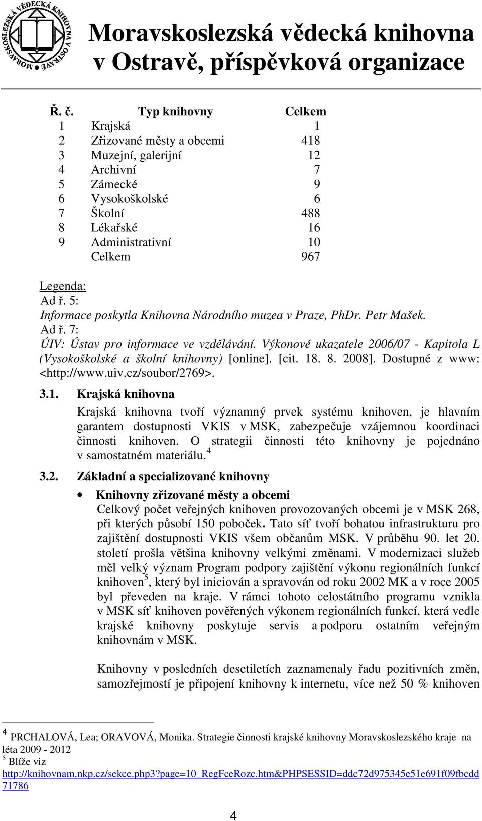 Výkonové ukazatele 2006/07 - Kapitola L (Vysokoškolské a školní knihovny) [online]. [cit. 18