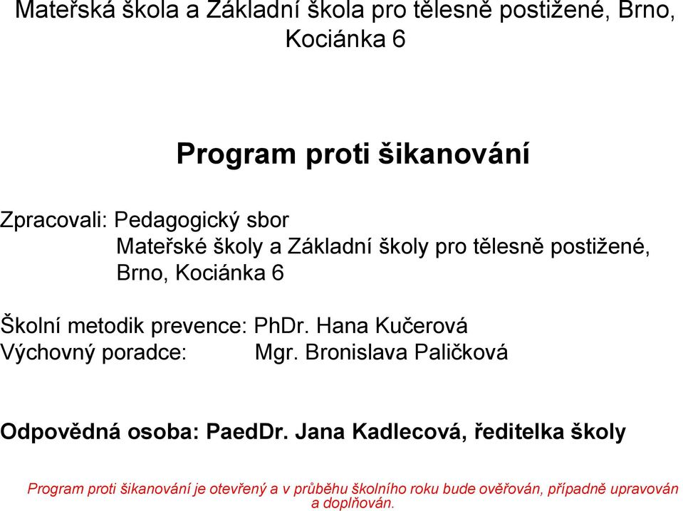 PhDr. Hana Kučerová Výchovný poradce: Mgr. Bronislava Paličková Odpovědná osoba: PaedDr.