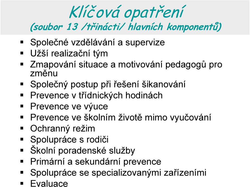 třídnických hodinách Prevence ve výuce Prevence ve školním životě mimo vyučování Ochranný režim Spolupráce s