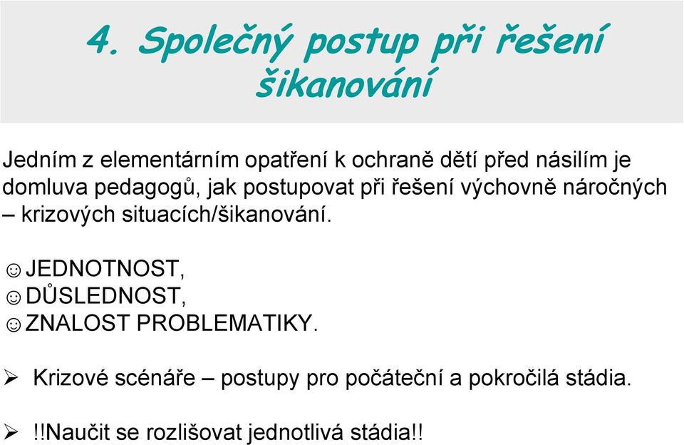 krizových situacích/šikanování. JEDNOTNOST, DŮSLEDNOST, ZNALOST PROBLEMATIKY.