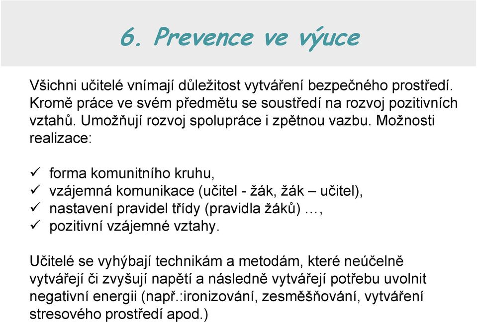 Možnosti realizace: forma komunitního kruhu, vzájemná komunikace (učitel - žák, žák učitel), nastavení pravidel třídy (pravidla žáků),