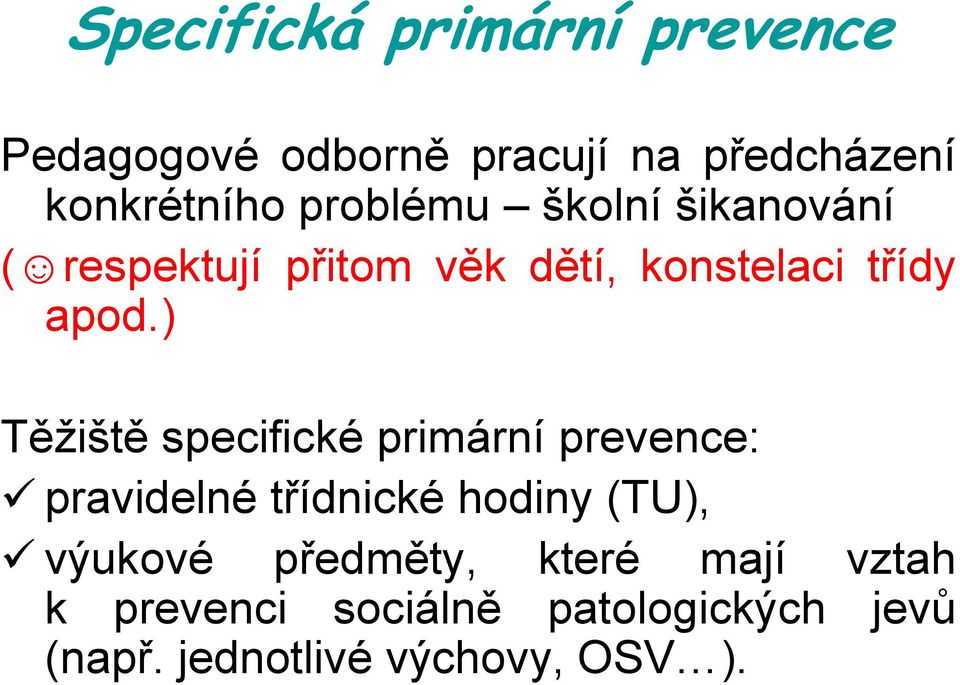 ) Těžiště specifické primární prevence: pravidelné třídnické hodiny (TU), výukové