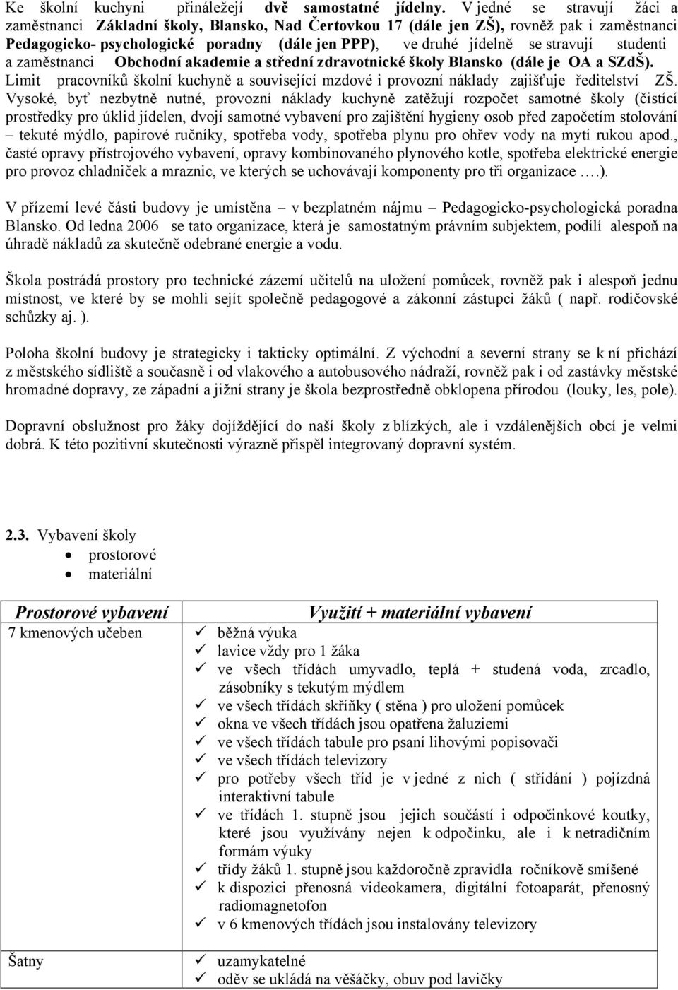 a zaměstnanci Obchdní akademie a střední zdravtnické škly Blansk (dále je OA a SZdŠ). Limit pracvníků šklní kuchyně a suvisející mzdvé i prvzní náklady zajišťuje ředitelství ZŠ.