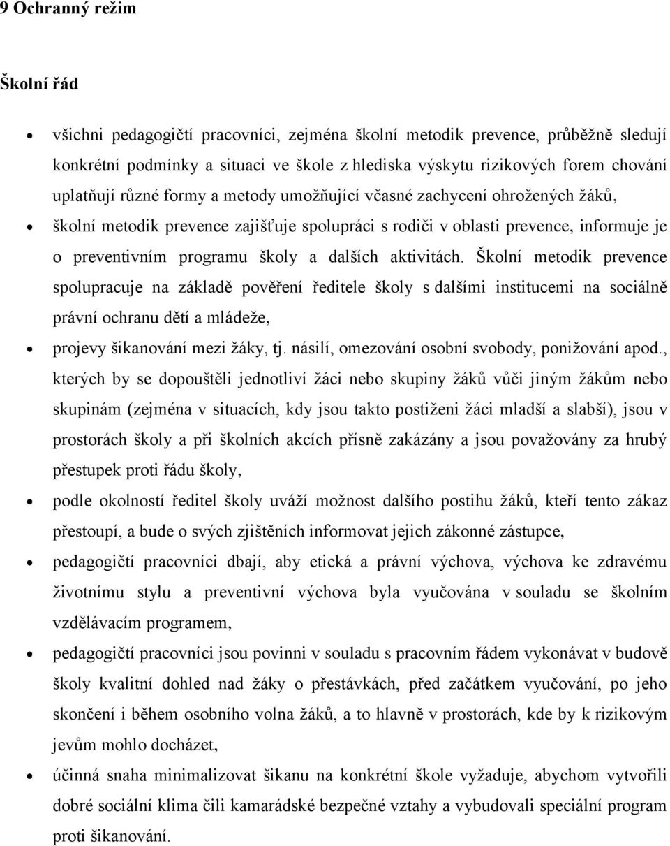 dalších aktivitách. Školní metodik prevence spolupracuje na základě pověření ředitele školy s dalšími institucemi na sociálně právní ochranu dětí a mládeže, projevy šikanování mezi žáky, tj.