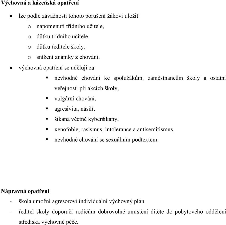 výchovná opatření se udělují za: nevhodné chování ke spolužákům, zaměstnancům školy a ostatní veřejnosti při akcích školy, vulgární chování, agresivita, násilí,