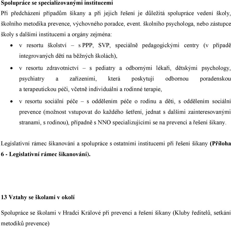 resortu zdravotnictví s pediatry a odbornými lékaři, dětskými psychology, psychiatry a zařízeními, která poskytují odbornou poradenskou a terapeutickou péči, včetně individuální a rodinné terapie, v