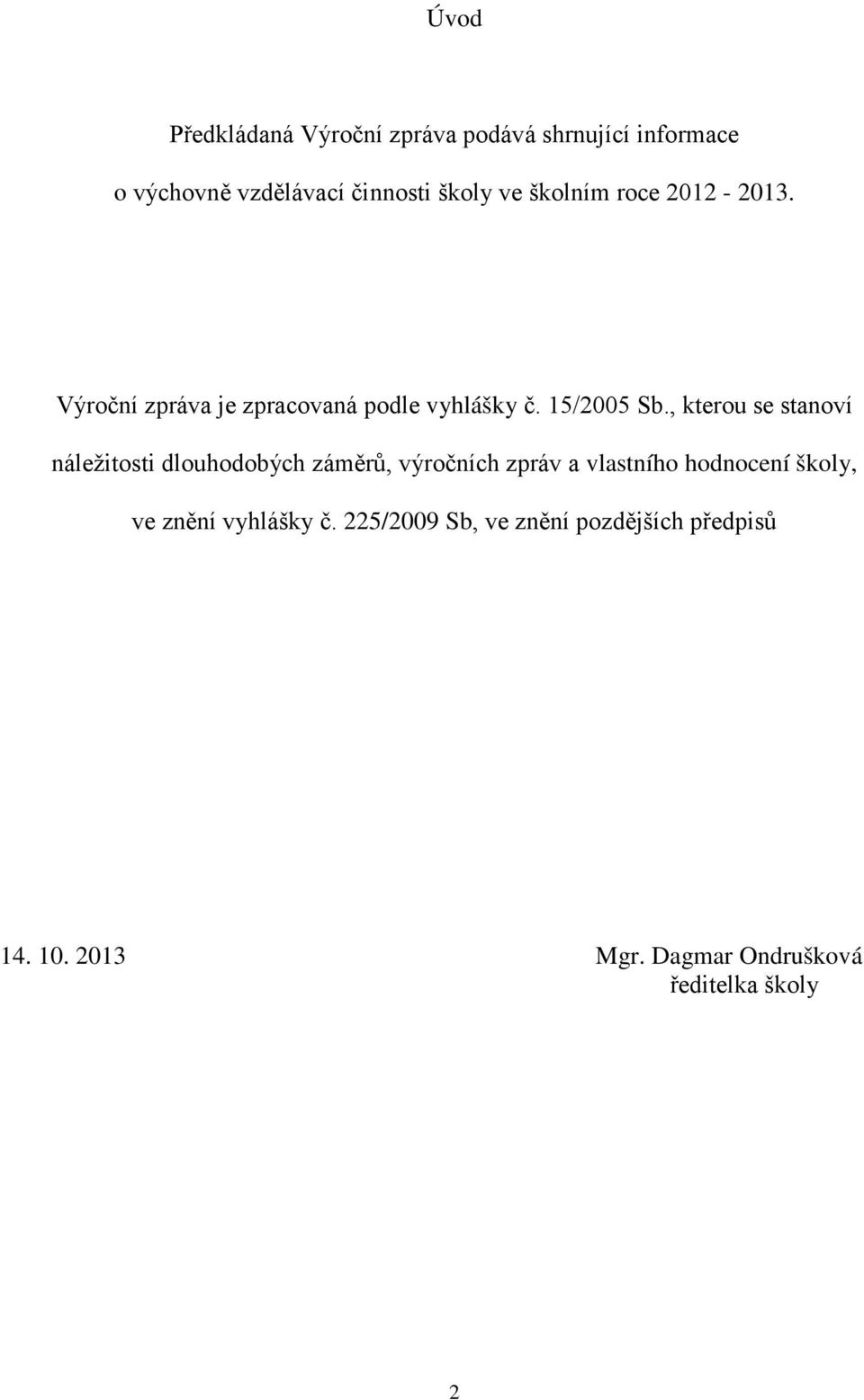 , kterou se stanoví náležitosti dlouhodobých záměrů, výročních zpráv a vlastního hodnocení školy,