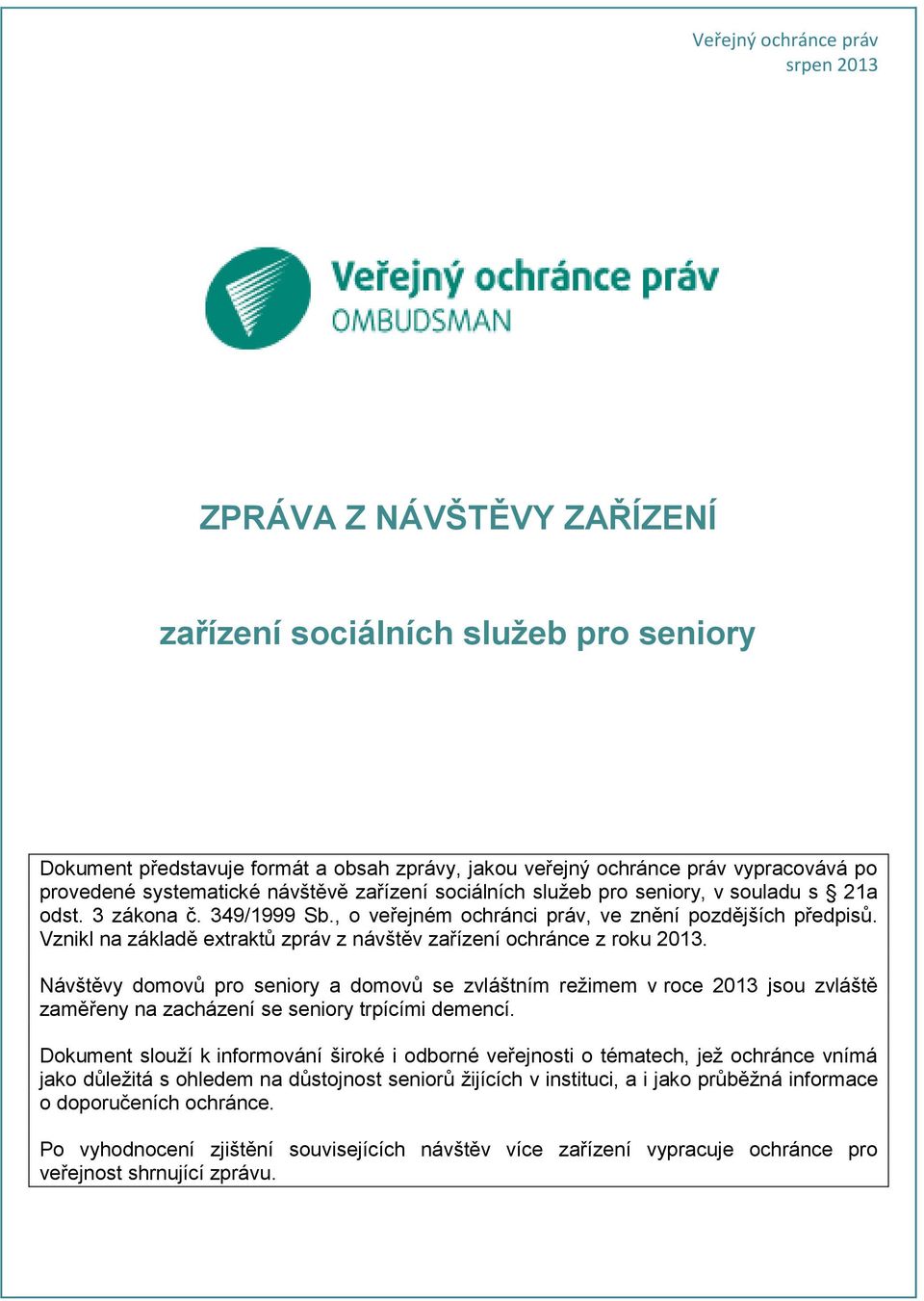 Vznikl na základě extraktů zpráv z návštěv zařízení ochránce z roku 2013.