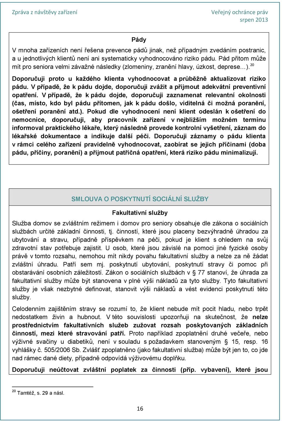 V případě, že k pádu dojde, doporučuji zvážit a přijmout adekvátní preventivní opatření.