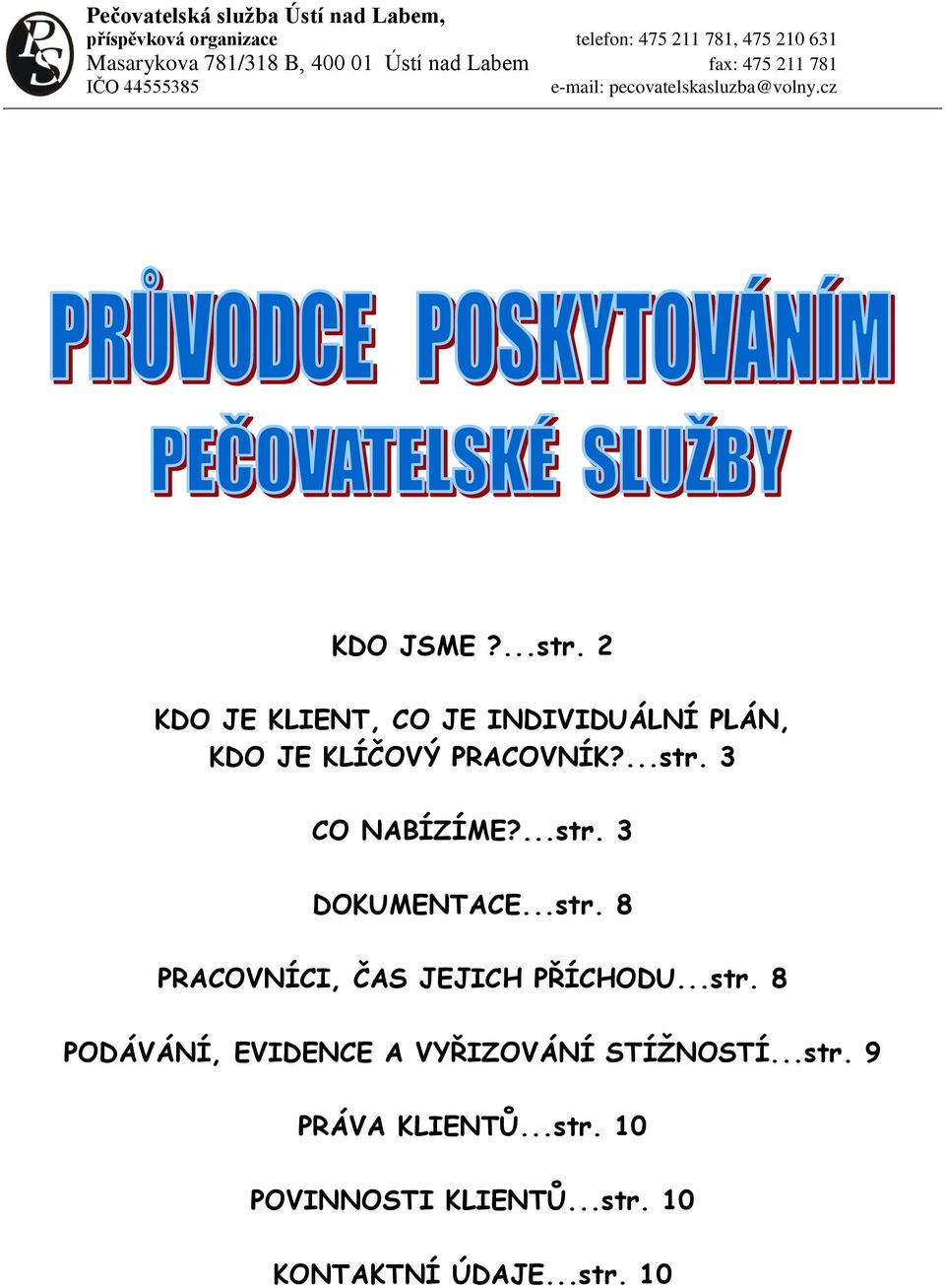 2 KDO JE KLIENT, CO JE INDIVIDUÁLNÍ PLÁN, KDO JE KLÍČOVÝ PRACOVNÍK?...str. 3 CO NABÍZÍME?...str. 3 DOKUMENTACE...str. 8 PRACOVNÍCI, ČAS JEJICH PŘÍCHODU.