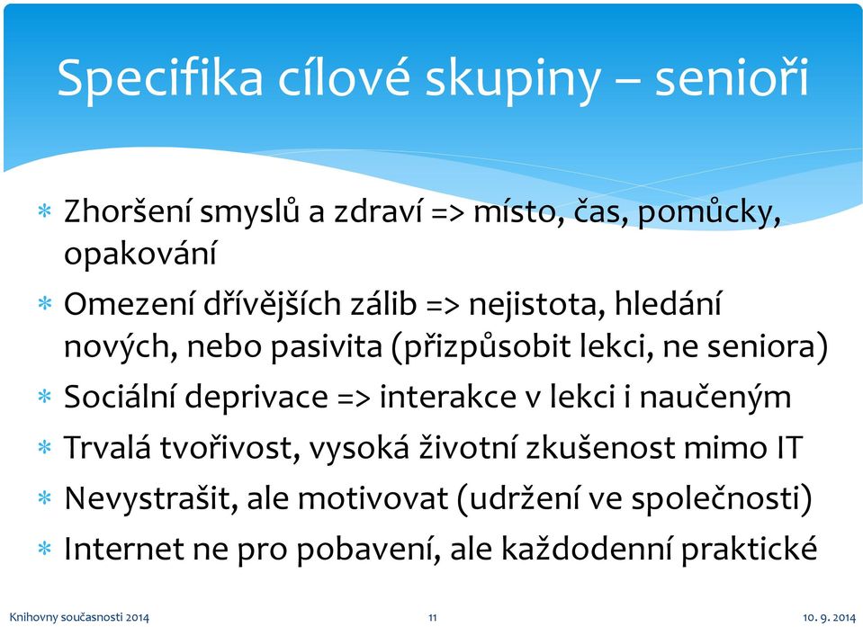 deprivace => interakce v lekci i naučeným Trvalá tvořivost, vysoká životní zkušenost mimo IT Nevystrašit,