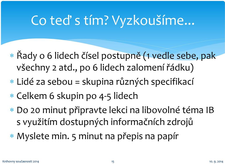 , po 6 lidech zalomení řádku) Lidé za sebou = skupina různých specifikací Celkem 6