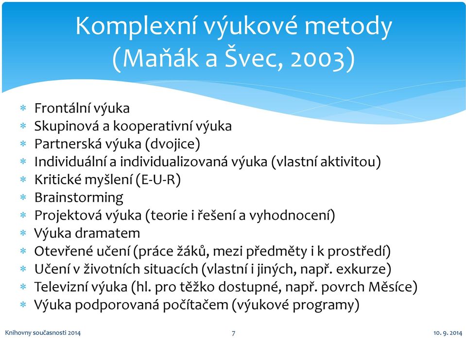 Výuka dramatem Otevřené učení (práce žáků, mezi předměty i k prostředí) Učení v životních situacích (vlastní i jiných, např.