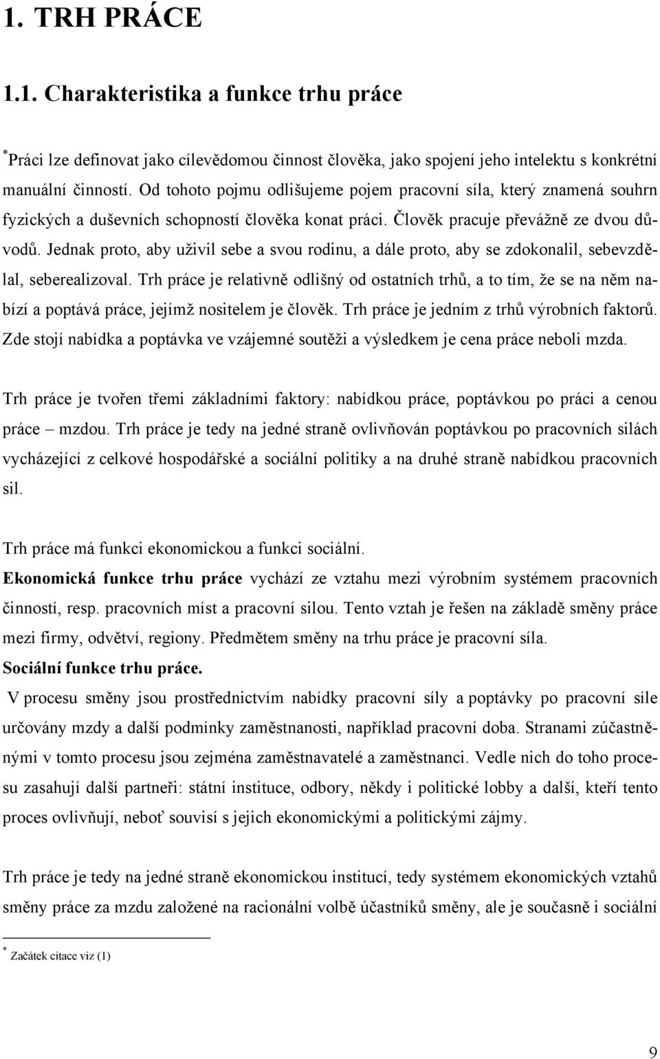 Jednak proto, aby uţivil sebe a svou rodinu, a dále proto, aby se zdokonalil, sebevzdělal, seberealizoval.