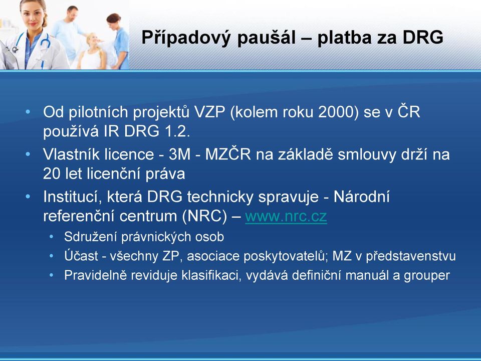 Vlastník licence - 3M - MZČR na základě smlouvy drží na 20 let licenční práva Institucí, která DRG