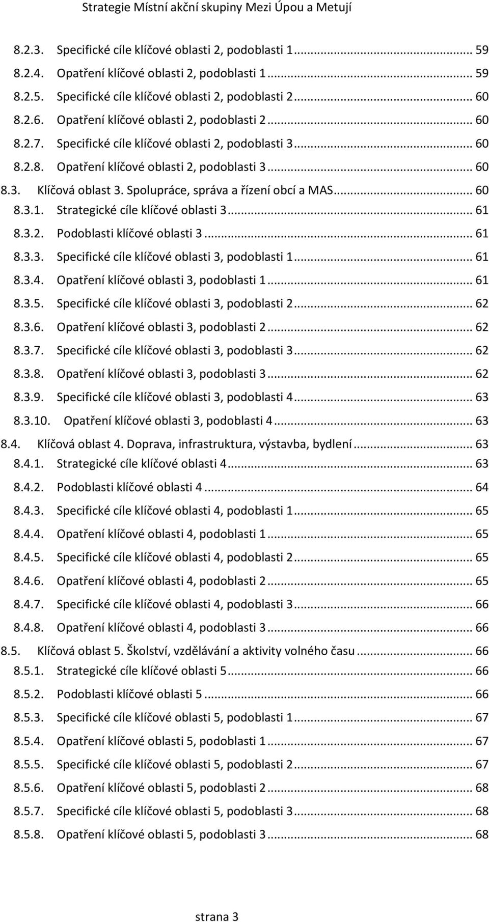 Spolupráce, správa a řízení obcí a MAS... 60 8.3.1. Strategické cíle klíčové oblasti 3... 61 8.3.2. Podoblasti klíčové oblasti 3... 61 8.3.3. Specifické cíle klíčové oblasti 3, podoblasti 1... 61 8.3.4.