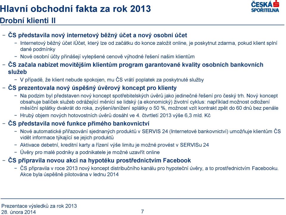 bankovních služeb V případě, že klient nebude spokojen, mu ČS vrátí poplatek za poskytnuté služby ČS prezentovala nový úspěšný úvěrový koncept pro klienty Na podzim byl představen nový koncept