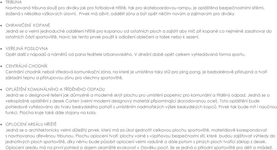 OHRANIČENÍ KOPANÉ Jedná se o velmi jednoduché oddělení hřiště pro kopanou od ostatních ploch a zajistit aby míč při kopané co nejméně zasahoval do ostatních částí sportoviště.