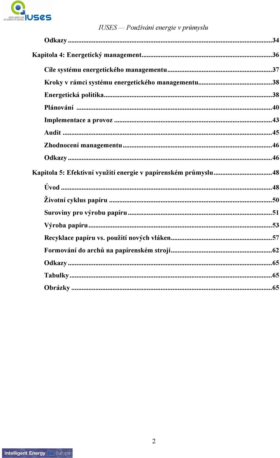 ..45 Zhodnocení managementu...46 Odkazy...46 Kapitola 5: Efektivní využití energie v papírenském průmyslu...48 Úvod.