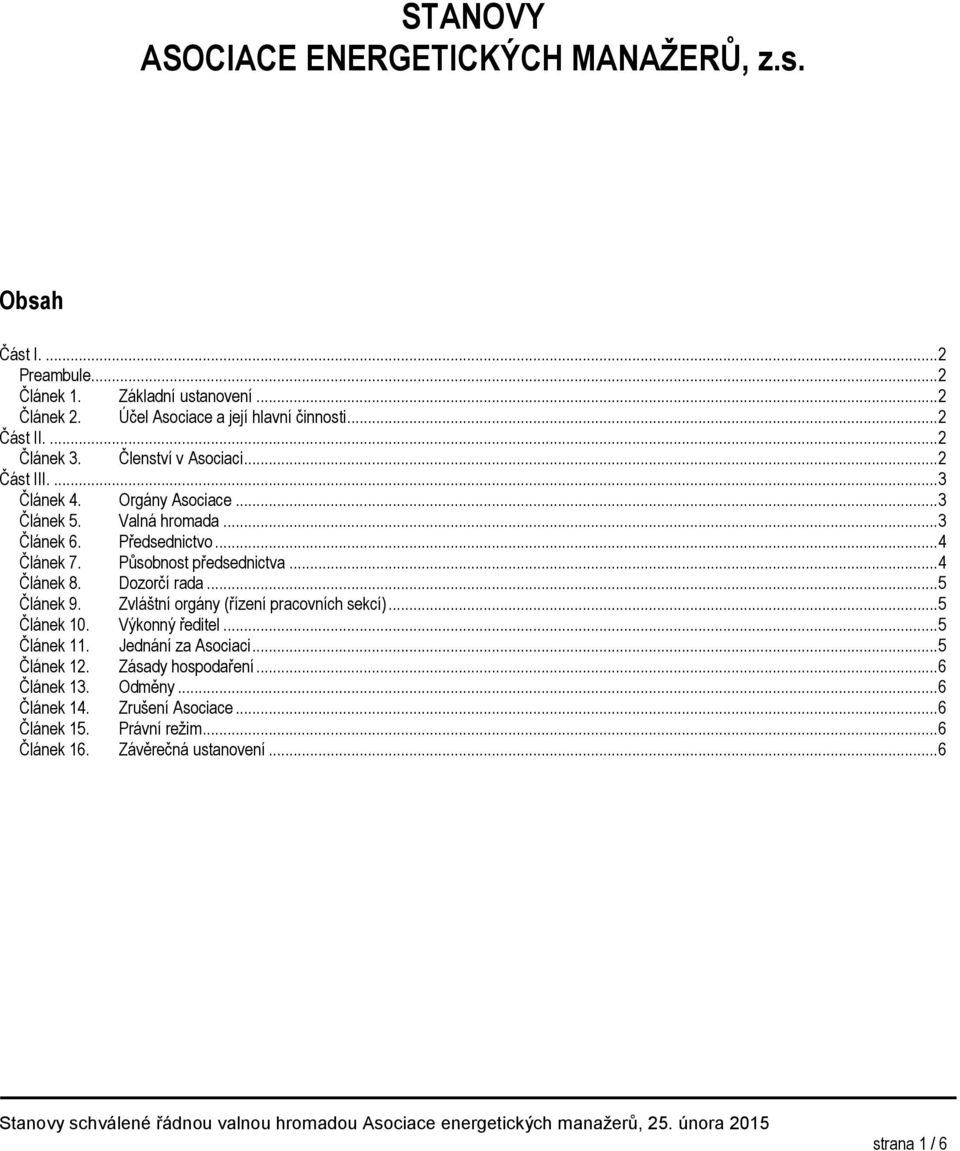 Působnost předsednictva... 4 Článek 8. Dozorčí rada... 5 Článek 9. Zvláštní orgány (řízení pracovních sekcí)... 5 Článek 10. Výkonný ředitel... 5 Článek 11.