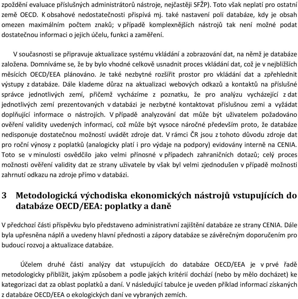 V současnosti se připravuje aktualizace systému vkládání a zobrazování dat, na němž je databáze založena.