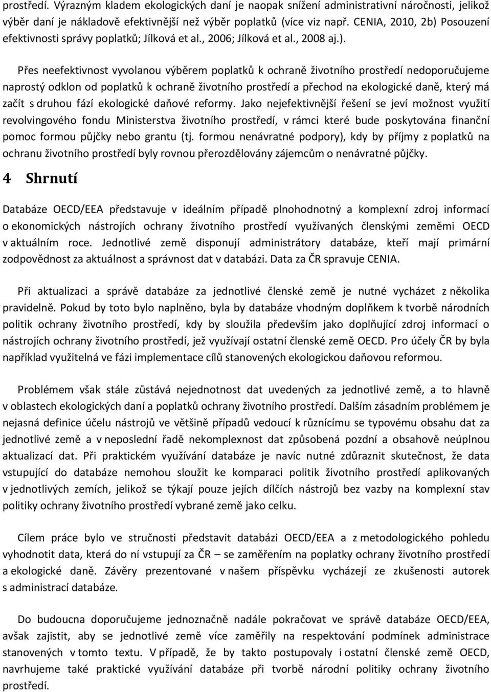 Posouzení efektivnosti správy poplatků; Jílková et al., 2006; Jílková et al., 2008 aj.).