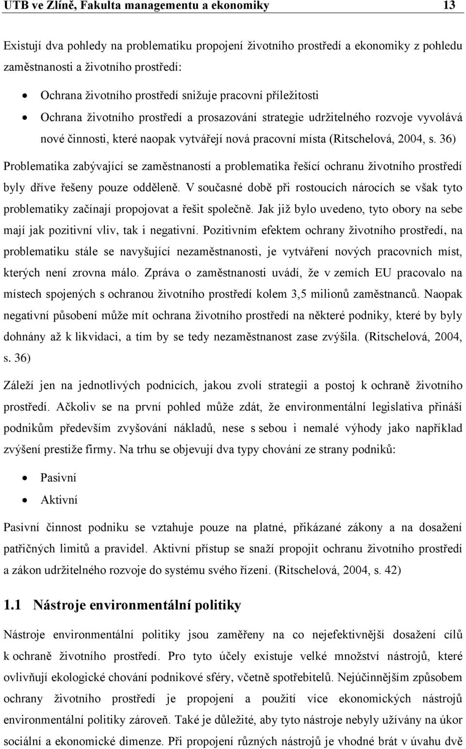 s. 36) Problematika zabývající se zaměstnaností a problematika řešící ochranu životního prostředí byly dříve řešeny pouze odděleně.