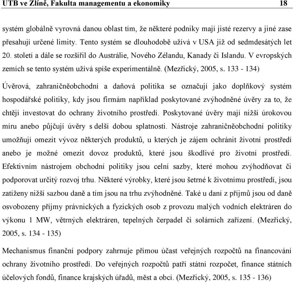 V evropských zemích se tento systém užívá spíše experimentálně. (Mezřický, 2005, s.