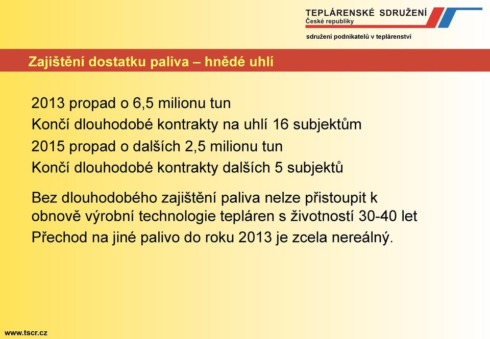 kontrakty dalších 5 subjektů Bez dlouhodobého zajištění paliva nelze přistoupit k obnově