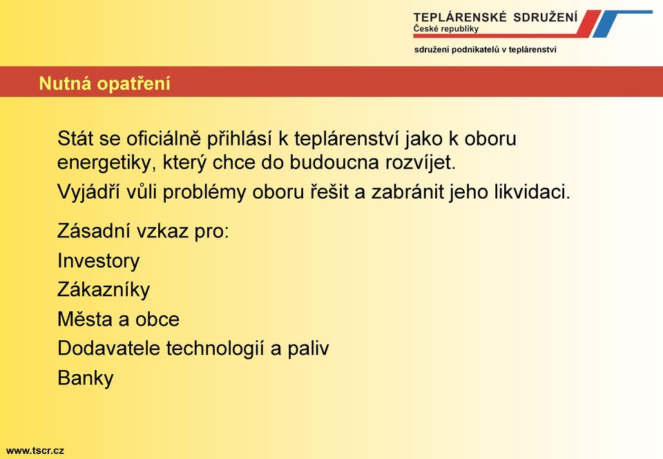 Vyjádří vůli problémy oboru řešit a zabránit jeho likvidaci.