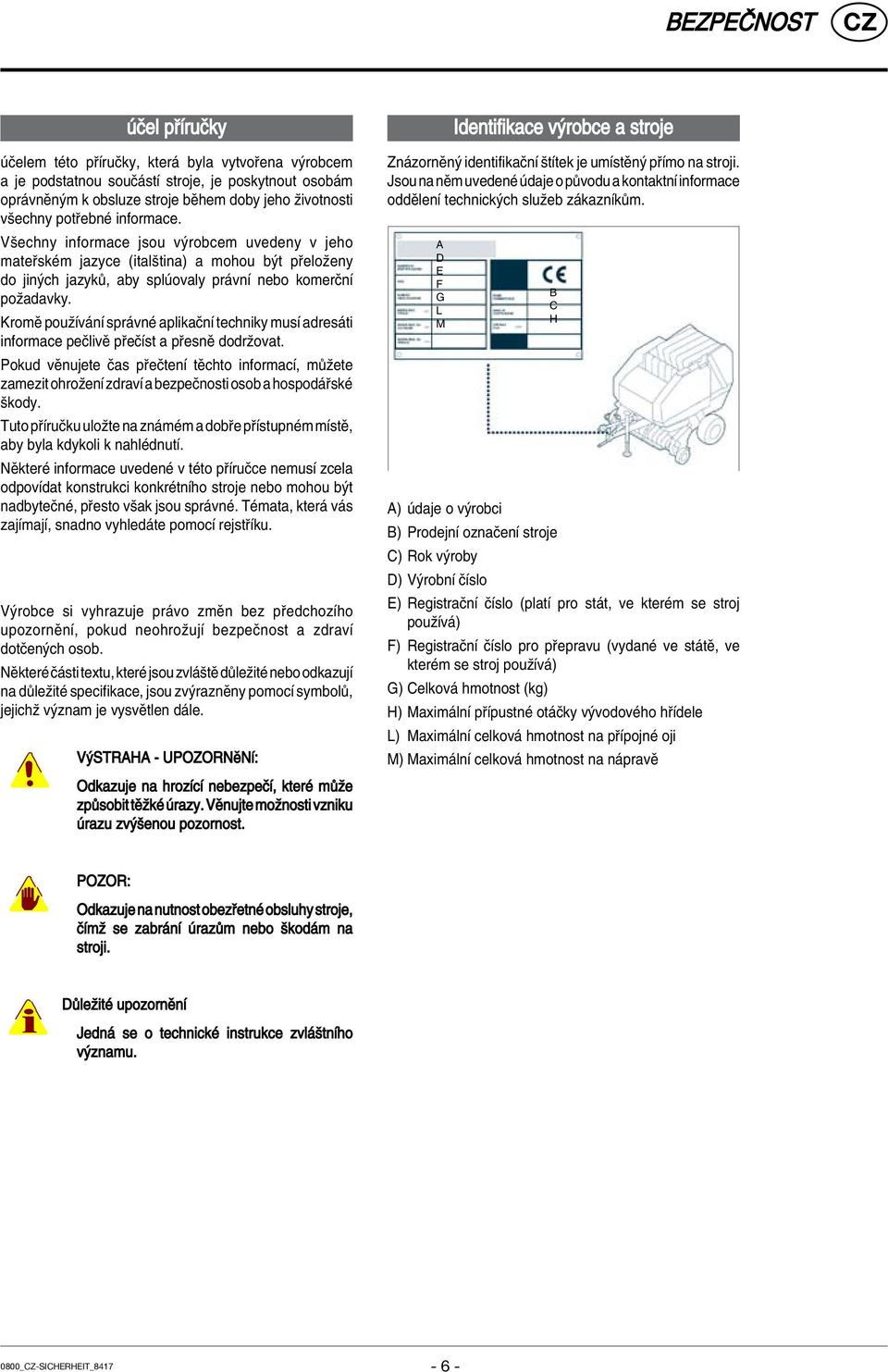 KromÏ pouûìv nì spr vnè aplikaënì techniky musì adres ti informace peëlivï p eëìst a p esnï dodrûovat.