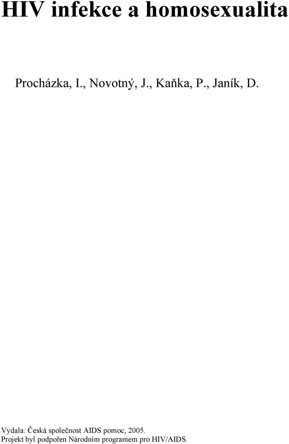 Vydala: Česká společnost AIDS pomoc, 2005.