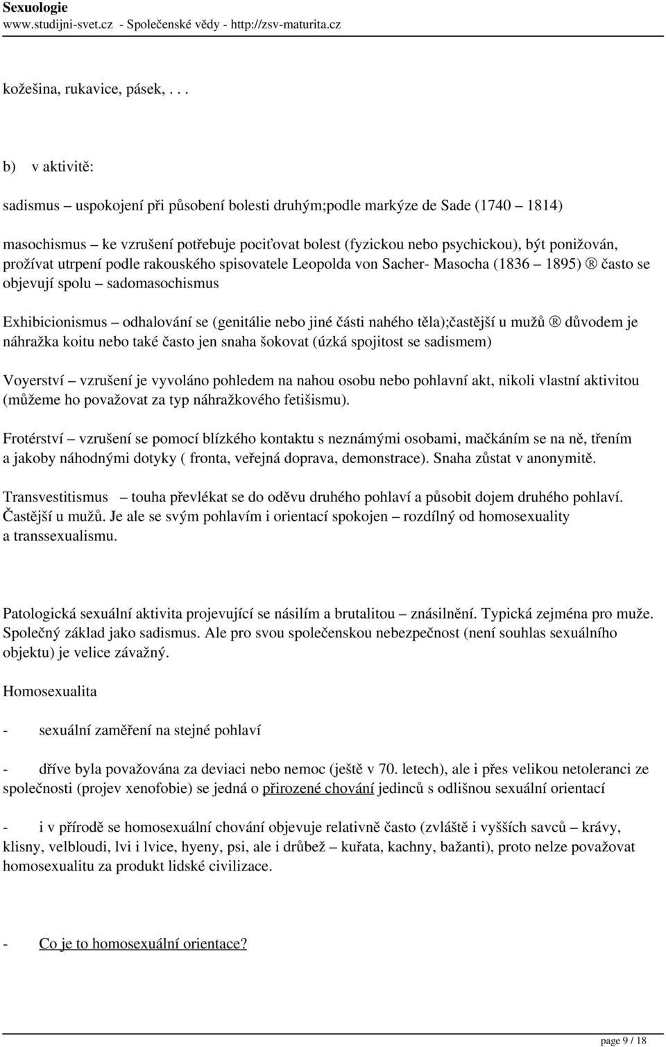 prožívat utrpení podle rakouského spisovatele Leopolda von Sacher- Masocha (1836 1895) často se objevují spolu sadomasochismus Exhibicionismus odhalování se (genitálie nebo jiné části nahého