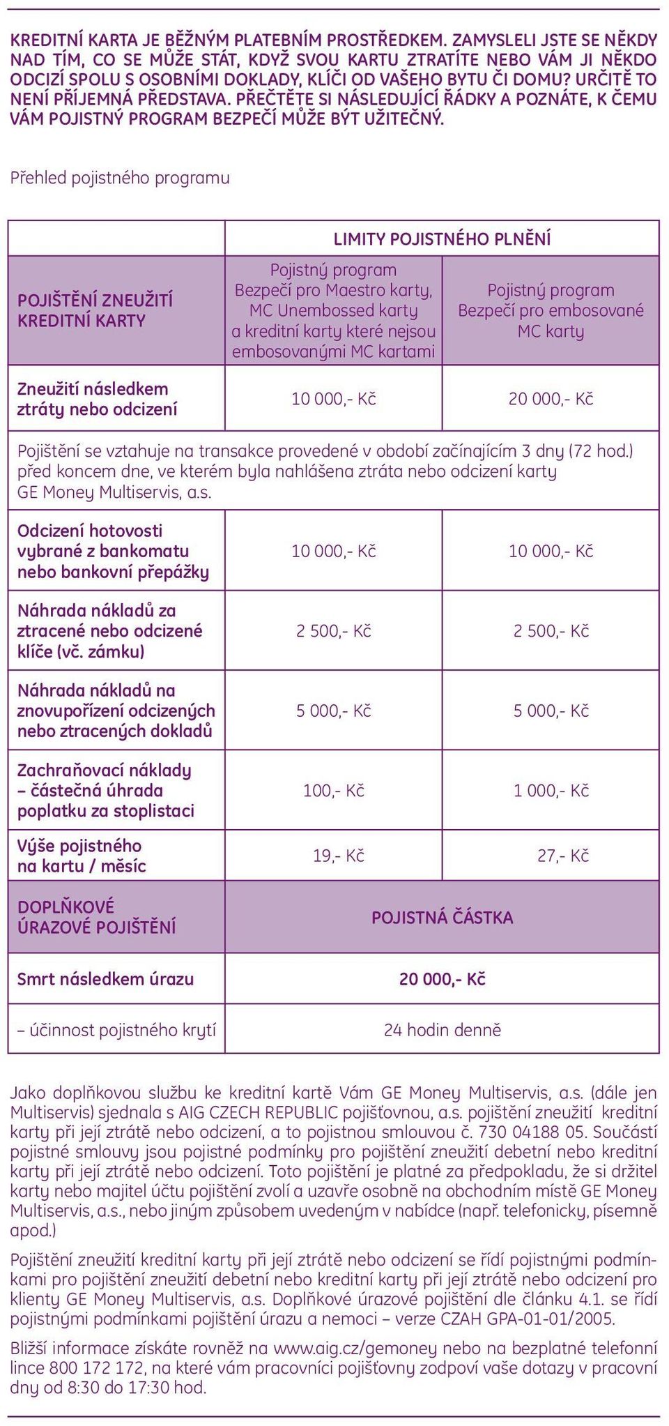 PŘEČTĚTE SI NÁSLEDUJÍCÍ ŘÁDKY A POZNÁTE, K ČEMU VÁM POJISTNÝ PROGRAM BEZPEČÍ MŮŽE BÝT UŽITEČNÝ.